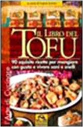 Il libro del tofu. 90 squisite ricette per mangiare con gusto e vivere sani e snelli book