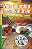Macrobiotica la via natrurale. Vita, alimentazione, salute (Salute e alimentazione) Leisure, Home & Garden