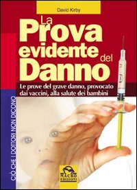 La prova evidente del danno. Le prove del grave danno provocato dai vaccini alla salute dei bambini (Ciò che i dottori non dicono) Medicine