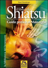 Il libro dello shiatsu. Guida pratica al massaggio. Ediz. illustrata (La biblioteca del benessere) Health, Nutrition & Fitness