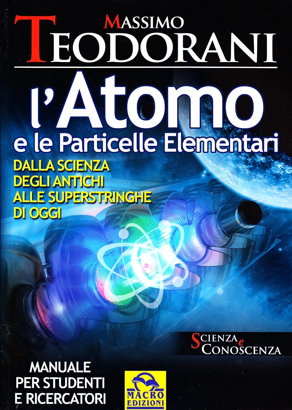 L'atomo e le particelle elementari. Dalla scienza degli antichi alle superstringhe di oggi (Scienza e conoscenza) Natural Sciences