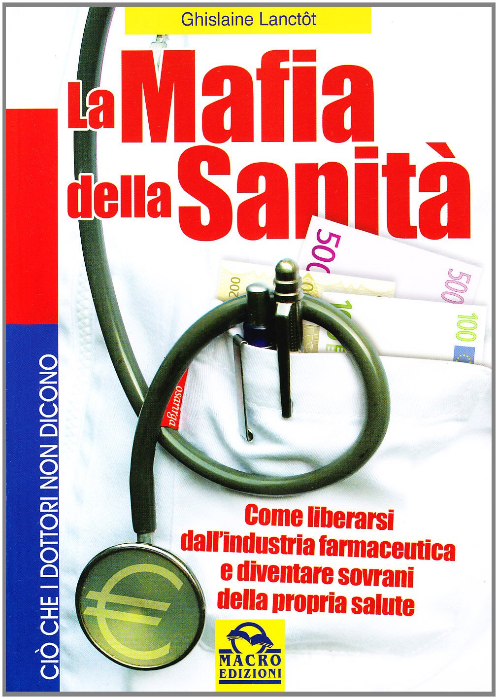 La mafia della sanità. Come liberarsi dall'industria farmaceutica e diventare sovrani della propria salute (Ciò che i dottori non dicono) Medicine