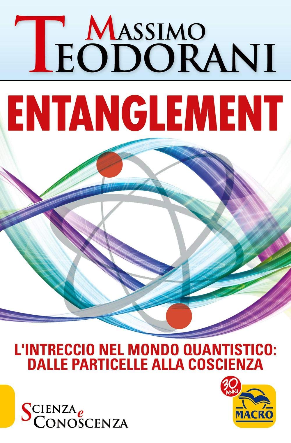 Entanglement. L'intreccio nel mondo quantistico: dalle particelle alla coscienza (Scienza e conoscenza) Natural Sciences