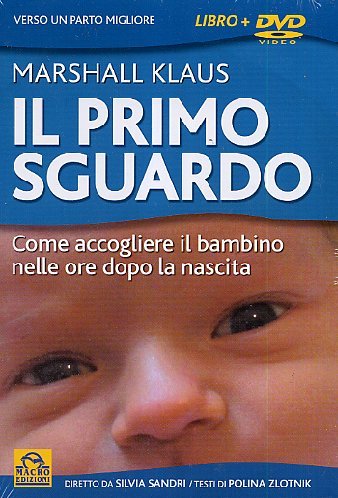 Il primo sguardo. Come accogliere il bambino nelle ore dopo la nascita. Con DVD (Macrovideo) Medicine