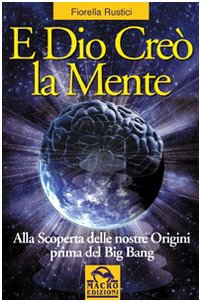 E Dio creò la mente. Alla scoperta delle nostre origini prima del Big Bang Religion & Esotericism