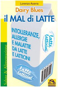 Il mal di latte. Intolleranze, allergie e malattie da latte e latticini book