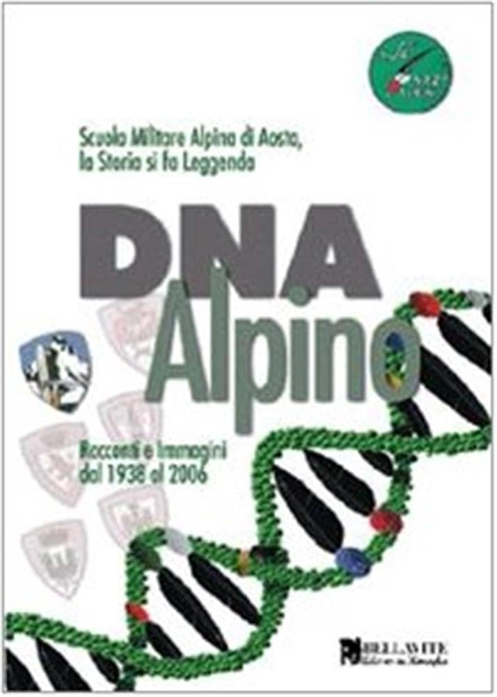 DNA alpino. Racconti e immagini dal 1938 al 2006. Scuola Militare Alpina di Aosta, la storia si fa leggenda German history