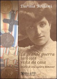 La grande guerra 1915-1918 vista da casa (diario di una signora monzese) Politics & History