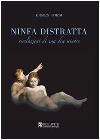 Ninfa distratta. Rivelazioni di una dea minore book
