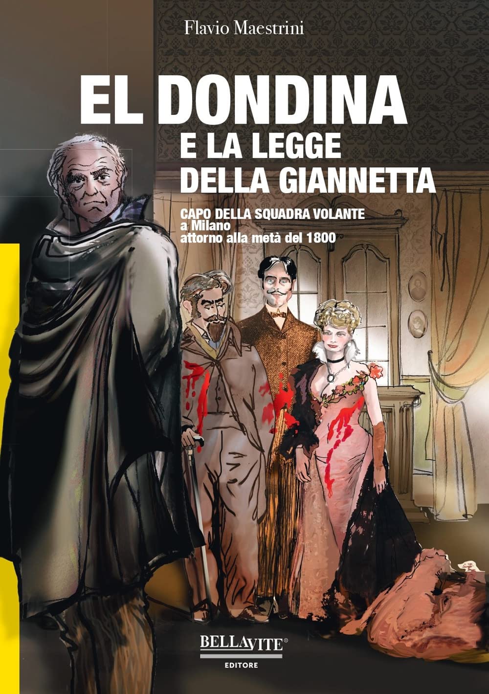 El Dondina e la legge della Giannetta. Capo della squadra volante a Milano attorno alla metà del 1800 Historical Fiction
