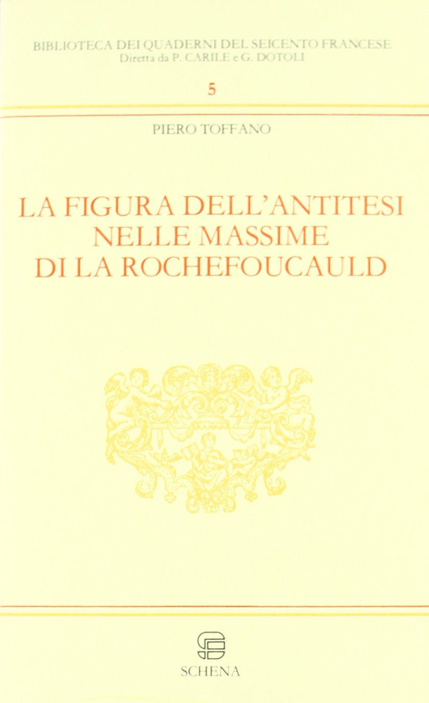La figura dell'antitesi nelle massime di La Rochefoucault (Biblioteca dei Quaderni Seicento francese) Contemporary literature