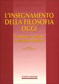 L'insegnamento della filosofia oggi. Prospettive teoriche e questioni didattiche Non-fiction