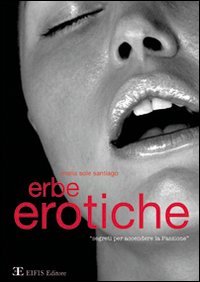 Erbe erotiche. Segreti per accendere la passione book