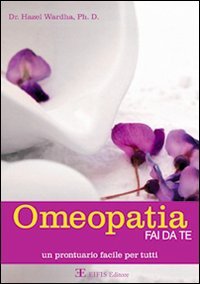 Omeopatia fai da te. Manuale facile per tutti (Energie) Medicine