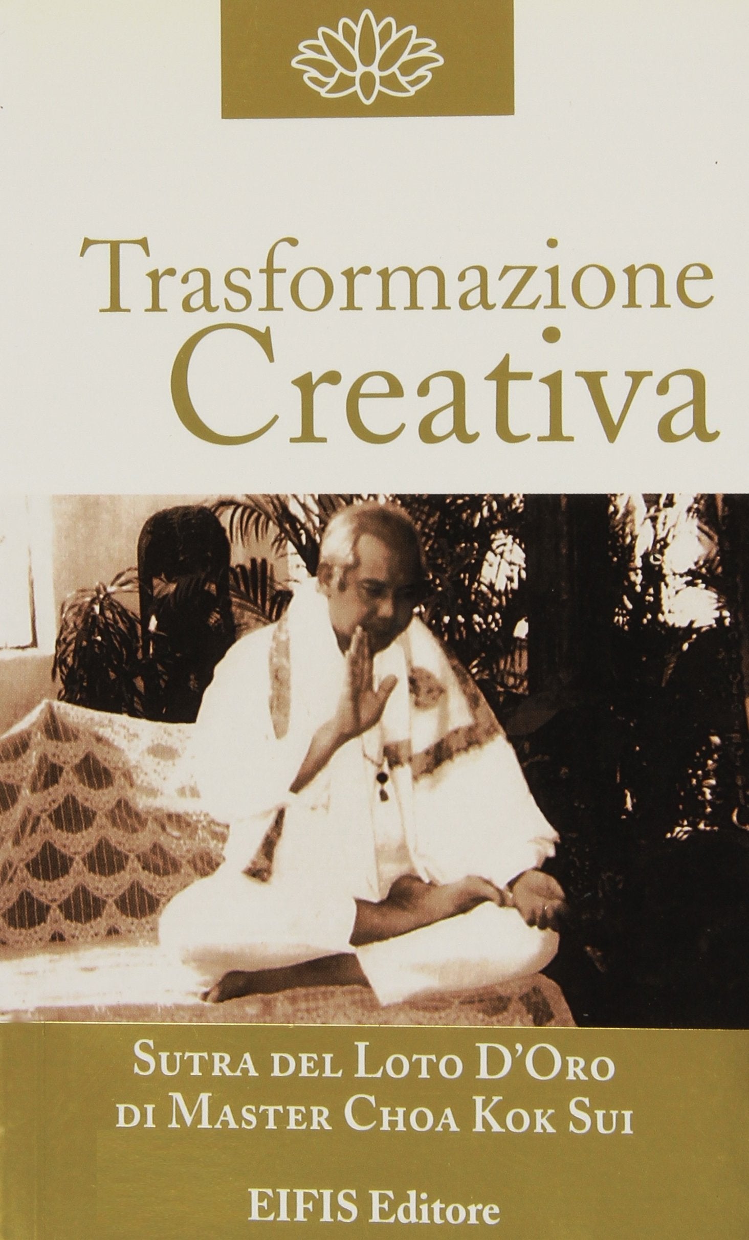 Trasformazione creativa. La pratica spirituale (Sutra del loto d'oro) Religion & Esotericism
