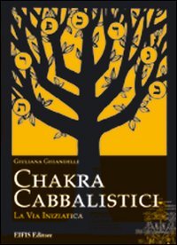 Chakra Cabbalistici. La via iniziatica (Giuliana Ghiandelli) Religion & Esotericism