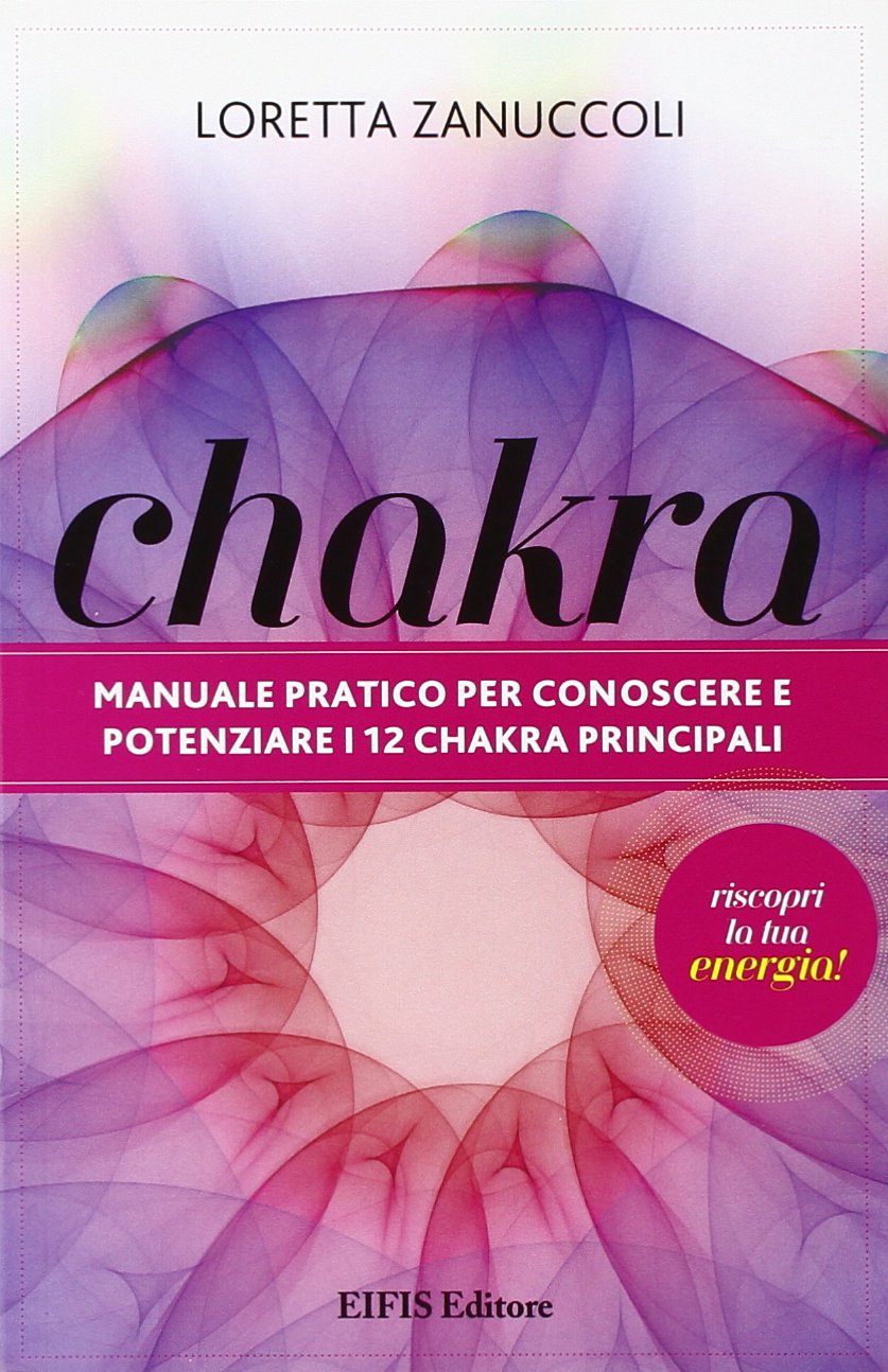 Chakra. Manuale pratico per conoscere e potenziare i 12 chakra principali (Phyl) Religion & Esotericism