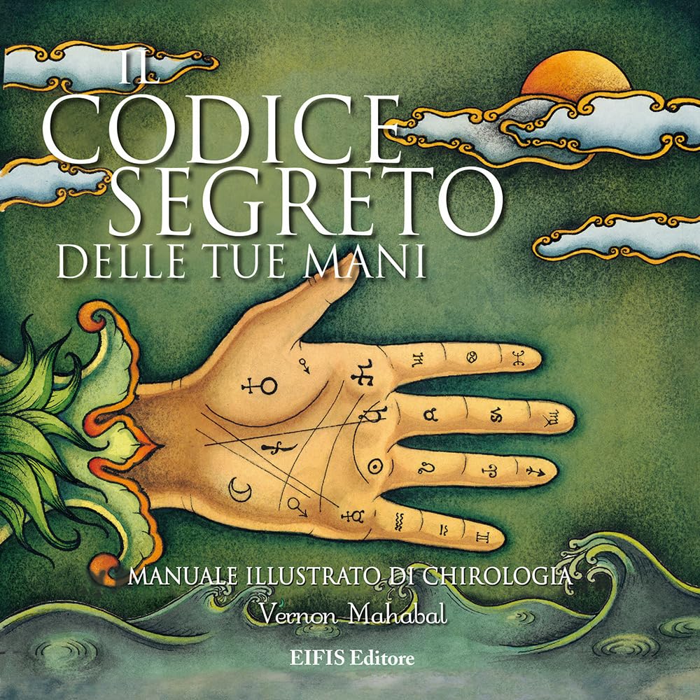 Il codice segreto delle tue mani. Manuale illustrato di chirologia Religion & Esotericism