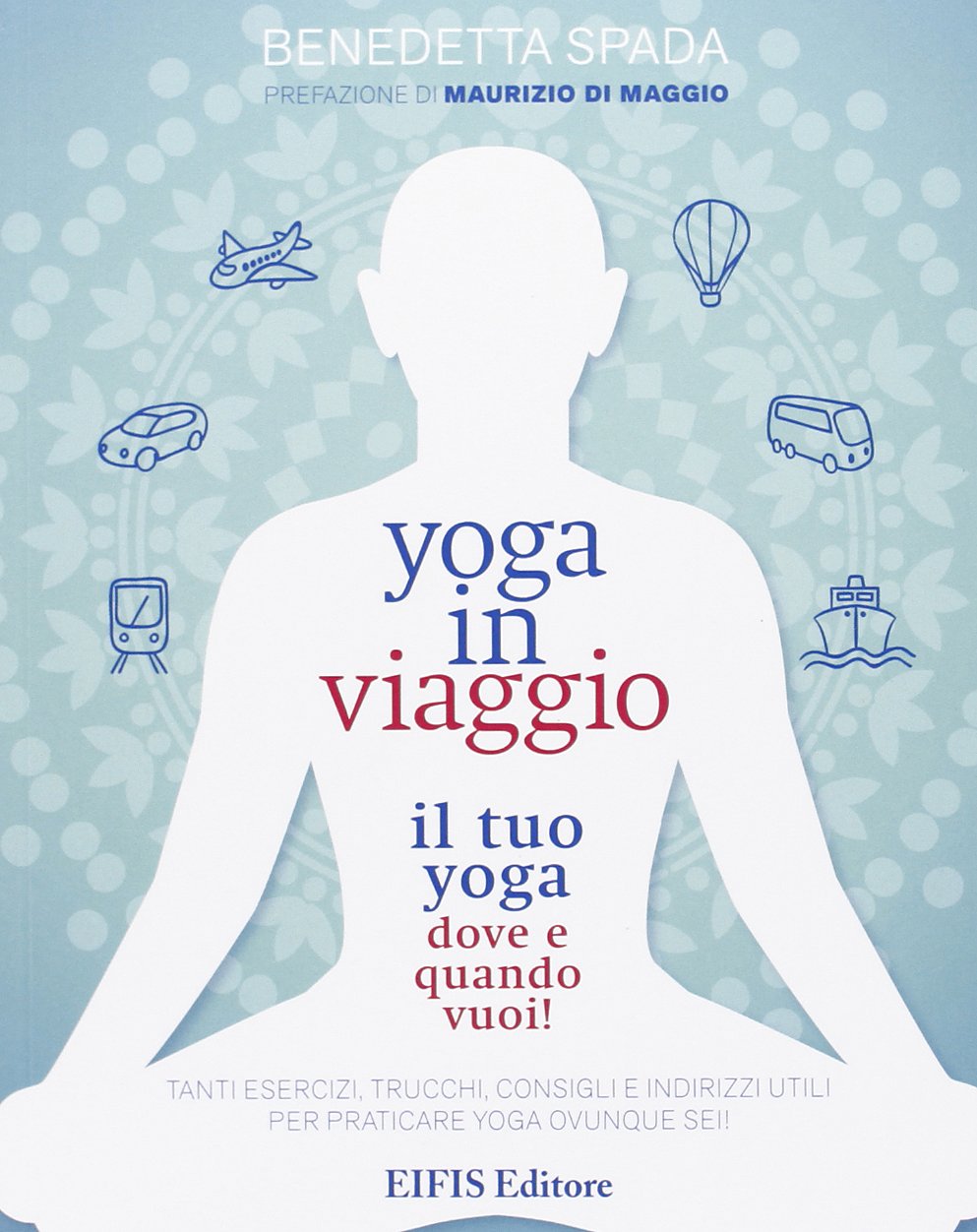Yoga in viaggio. Il tuo yoga dove e quando vuoi! Health, Nutrition & Fitness