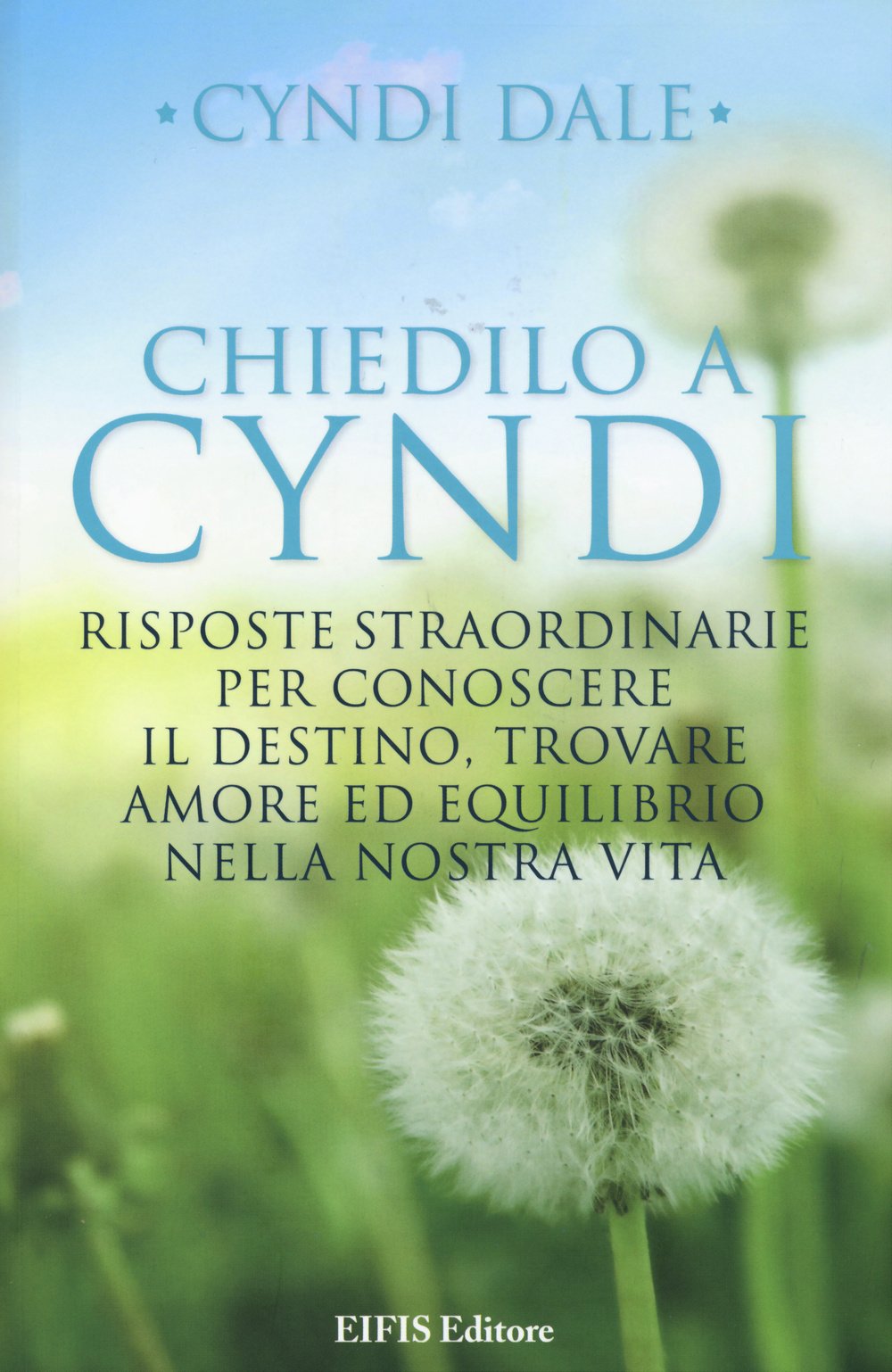Chiedilo a Cyndi. Risposte straordinarie per conoscere il destino, trovare amore ed equilibrio nella nostra vita (Energie) Lifestyle