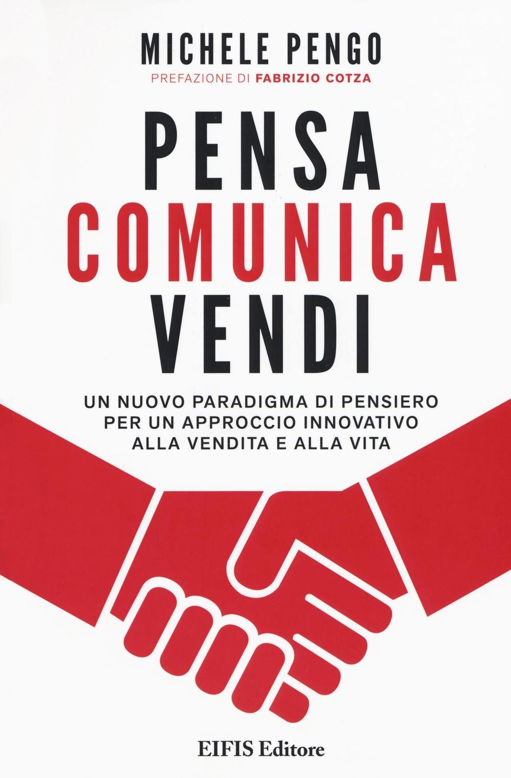 Pensa, comunica, vendi. Un nuovo paradigma di pensiero per un approccio innovativo alla vendita e alla vita Business, Finance & Career