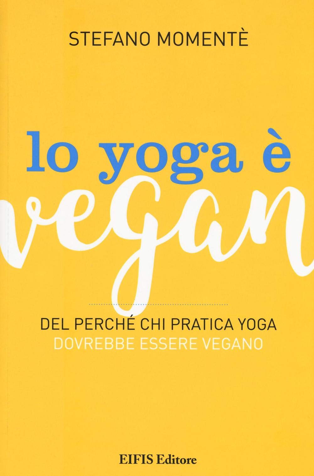 Lo yoga è vegan. Del perché chi pratica yoga dovrebbe essere vegano book