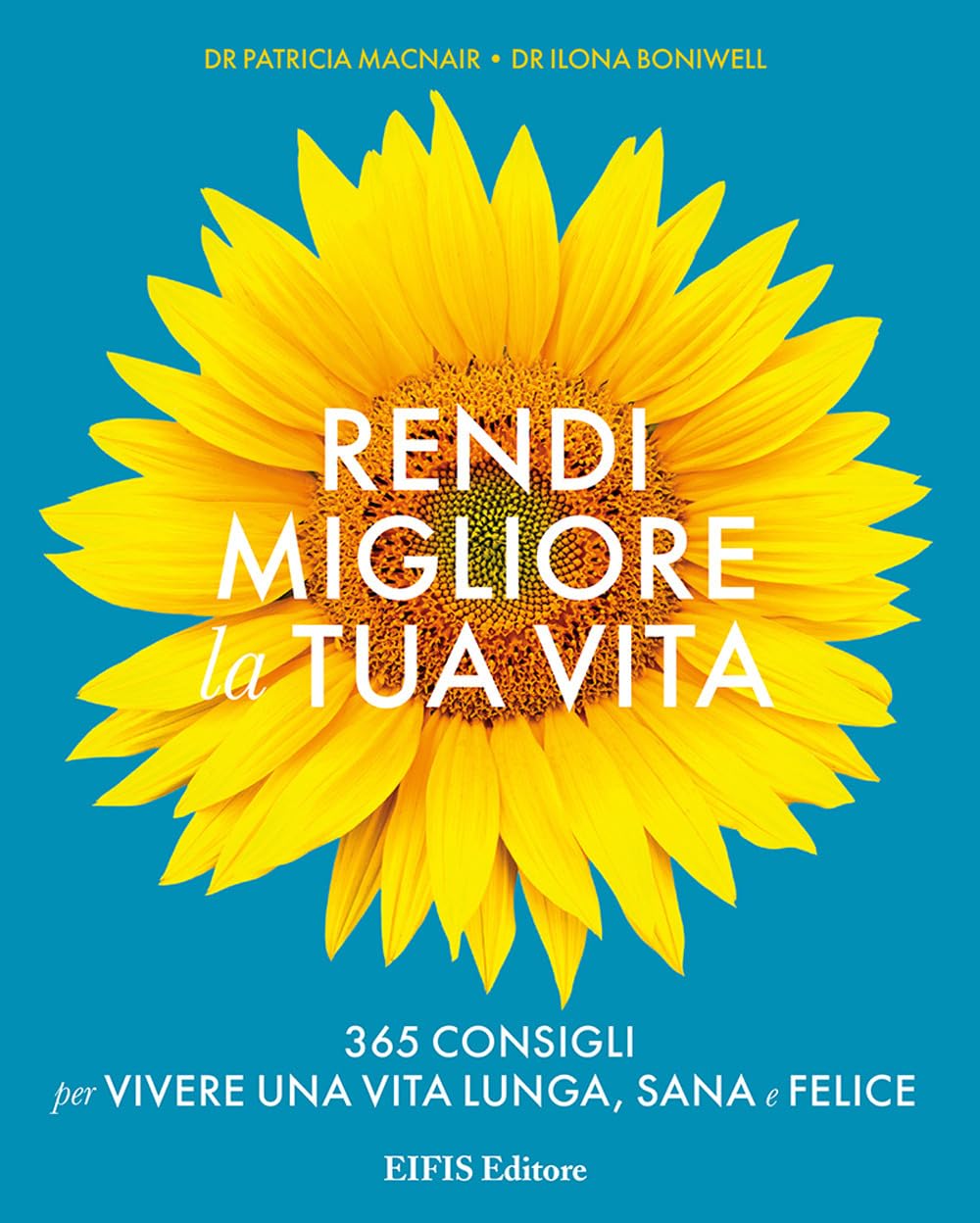 Rendi migliore la tua vita. 365 consigli per vivere una vita lunga, sana e felice Religion & Esotericism