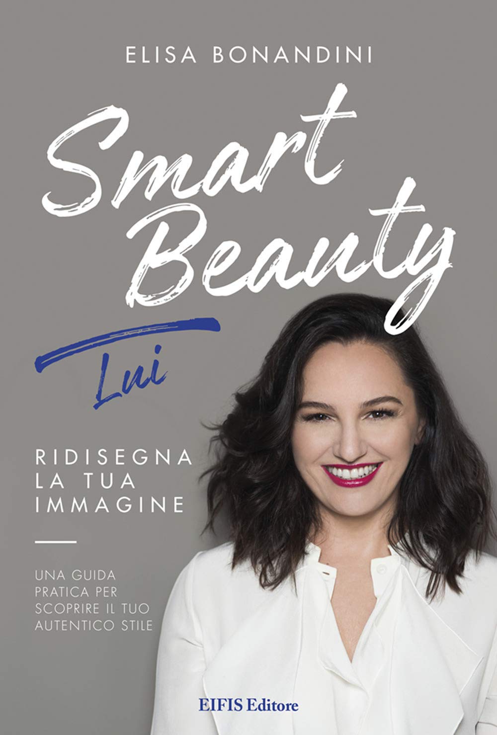 Smart Beauty. Lui. Ridisegna la tua immagine. Una guida pratica per scoprire il tuo autentico stile Leisure, Home & Garden