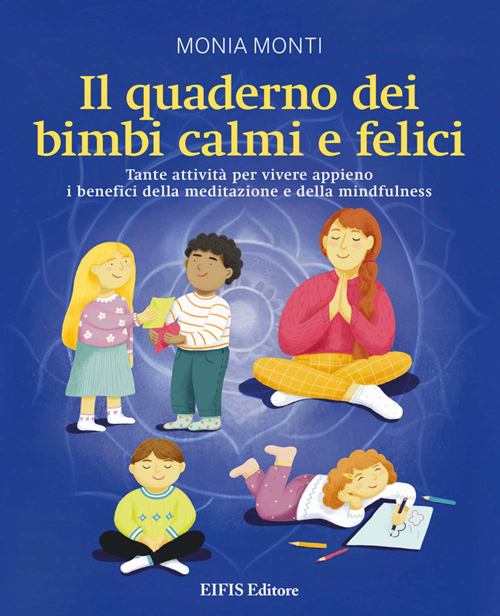 Il quaderno dei bimbi calmi e felici. Tante attività per vivere appieno i benefici della meditazione e della mindfulness Parents & Children