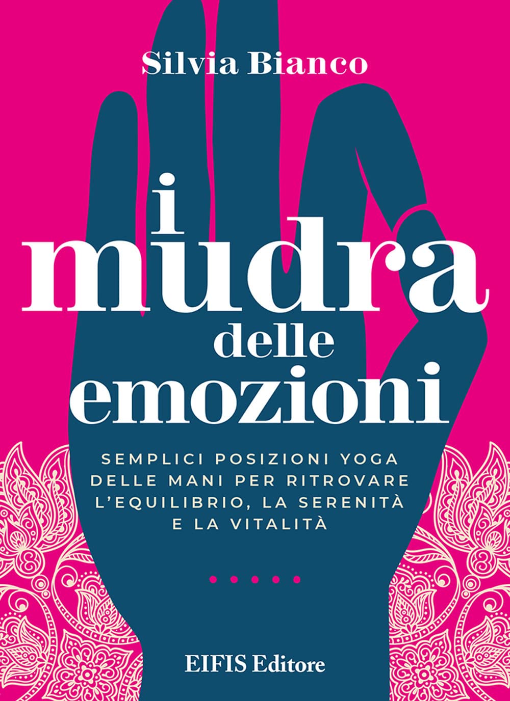 I mudra delle emozioni. Semplici posizioni yoga delle mani per ritrovare l'equilibrio, la serenità e la vitalità Philosophy