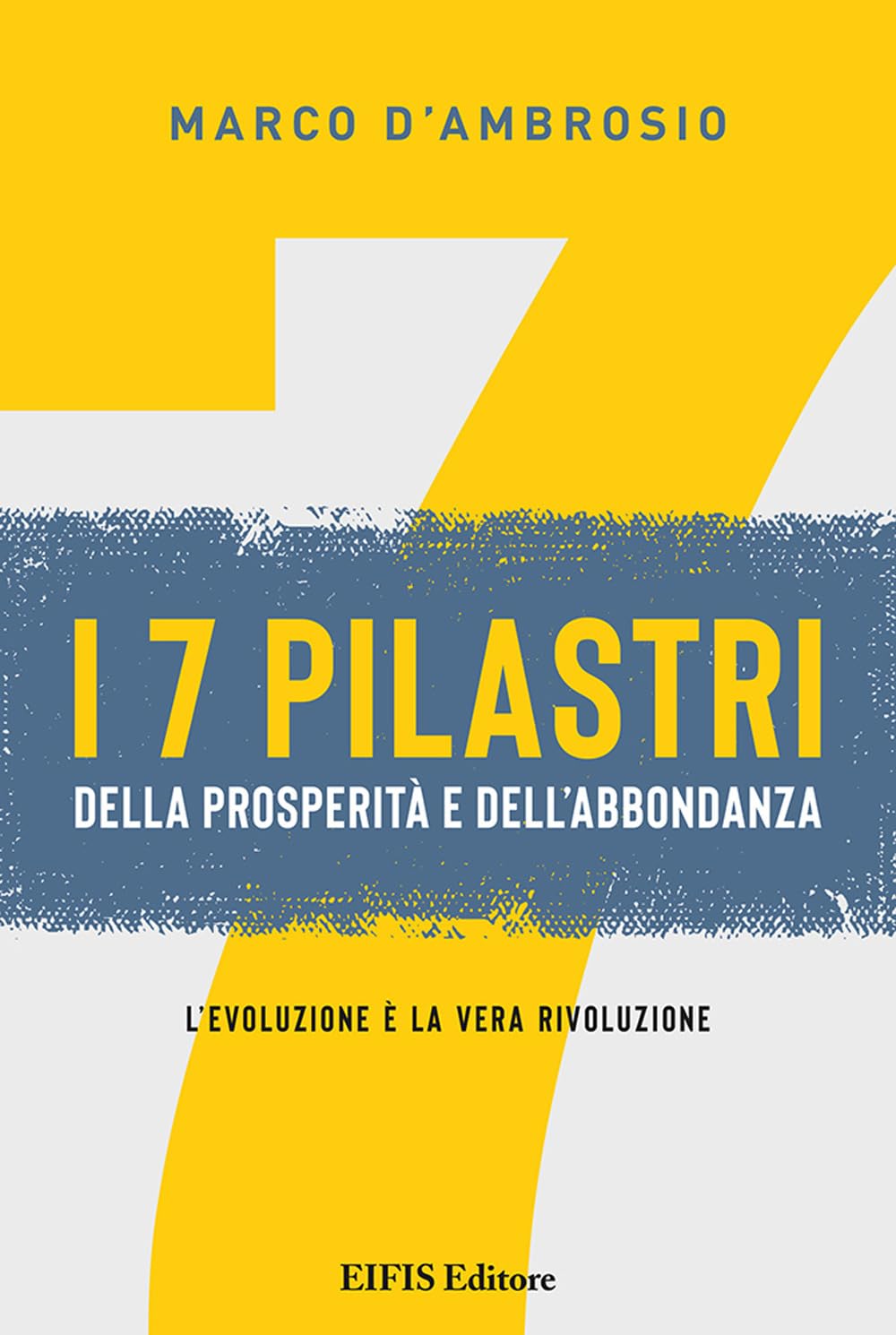 7 pilastri della prosperità e dell'abbondanza. L'evoluzione è la vera rivoluzione book