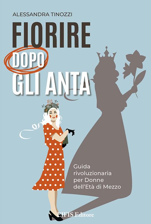 Fiorire dopo gli anta. Guida rivoluzionaria per donne dell'età di mezzo Books