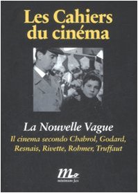 La Nouvelle Vague. Il cinema secondo Chabrol, Godard, Resnais, Rivette, Rohmer, Truffaut book