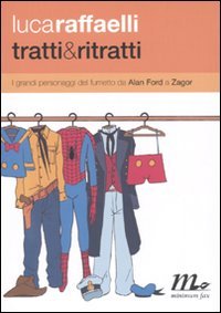 Tratti & ritratti. I grandi personaggi del fumetto da Alan Ford a Zagor Film, Art & Culture