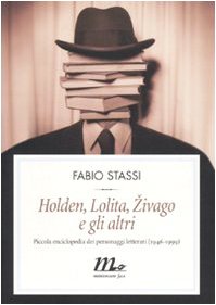 Holden, Lolita, Zivago e gli altri. Piccola enciclopedia dei personaggi letterari (1946-1999) book