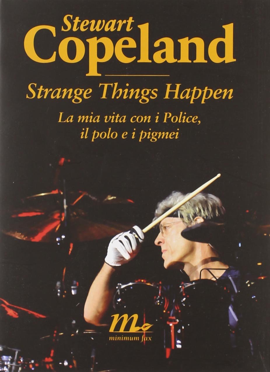 Strange things happen. La mia vita con i Police, il polo e i pigmei book
