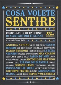 Cosa volete sentire. Compilation di racconti di cantautori italiani book