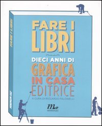 Fare i libri. Dieci anni di grafica in casa editrice. Ediz. illustrata Film, Art & Culture