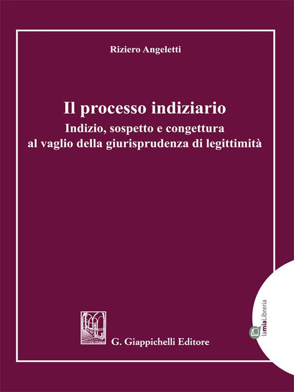 Il processo indiziario. Indizio, sospetto e congettura al vaglio della giurisprudenza di legittimità Law