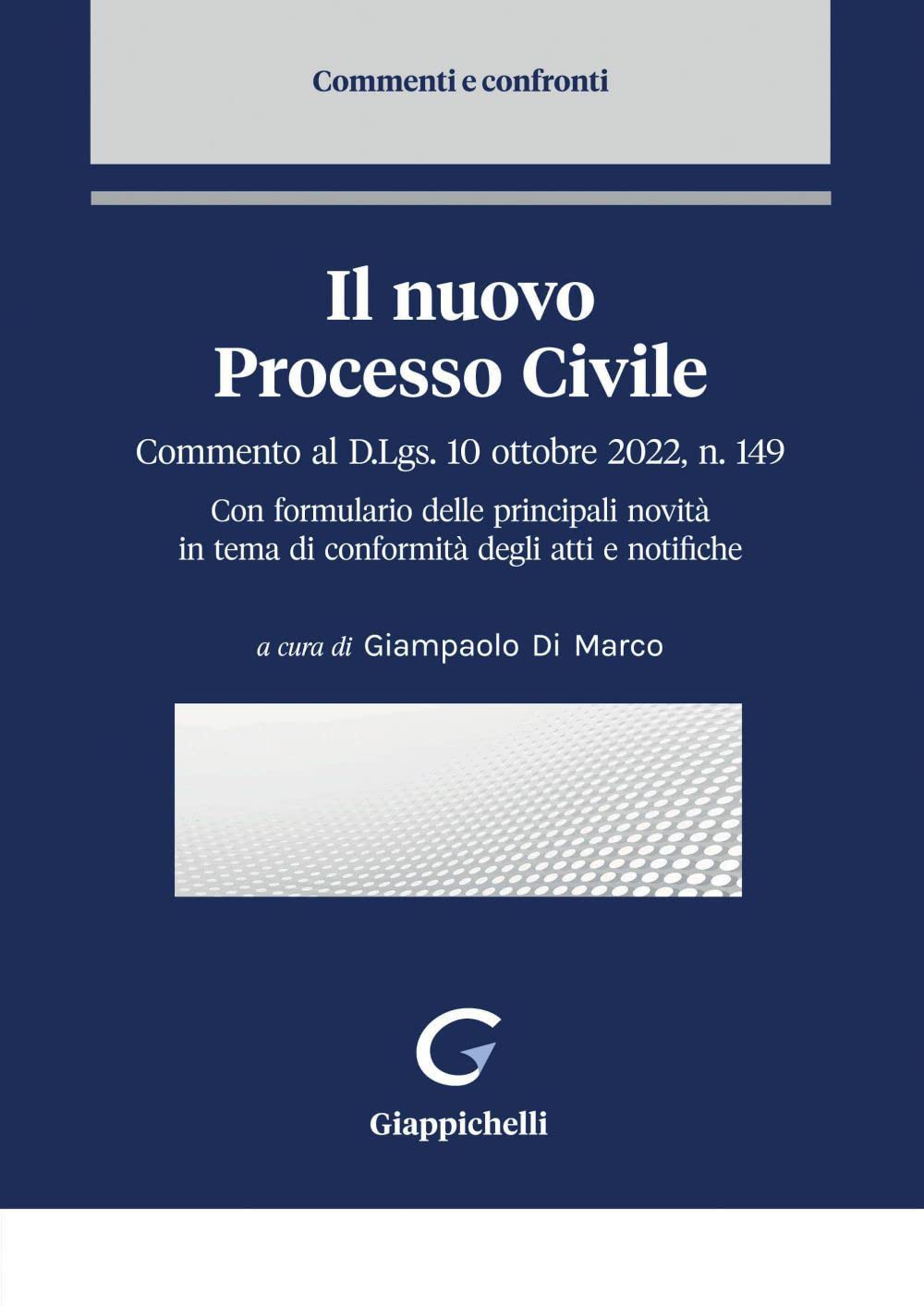 Il nuovo processo civile. Commento al D.Lgs. 10 ottobre 2022, n. 149. Con formulario delle principali novità in tema di conformità degli atti e notifiche (Commenti e confronti) Law