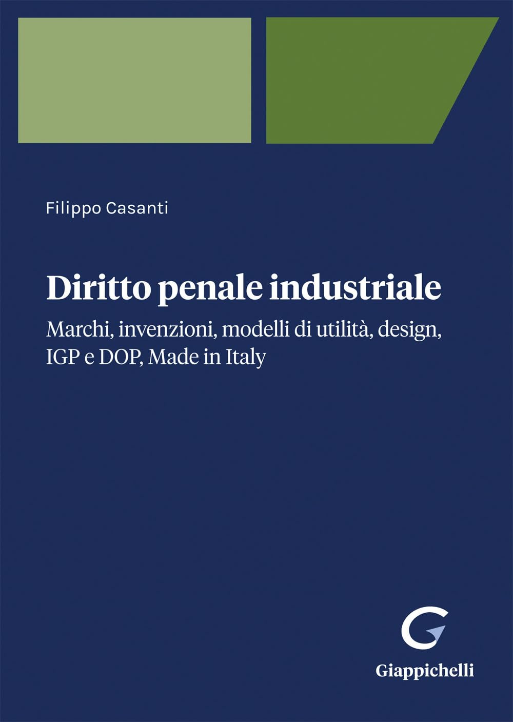 Diritto penale industriale. Marchi, invenzioni, modelli di utilità, design, IGP e DOP, Made in Italy Law