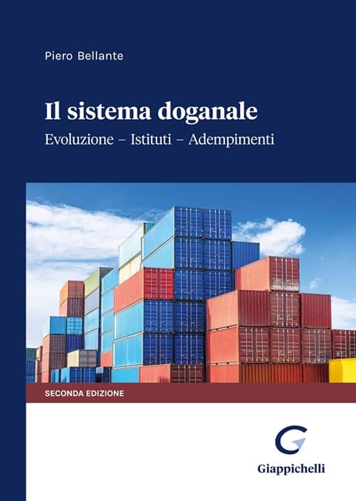 Il sistema doganale. Evoluzione, istituti, adempimenti Law