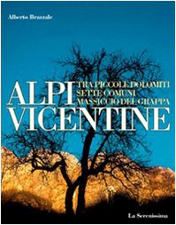 Alpi vicentine. Tra Piccole Dolomiti, Sette Comuni e Massiccio del Grappa. Ediz. illustrata (Percorsi di emozioni) Travel