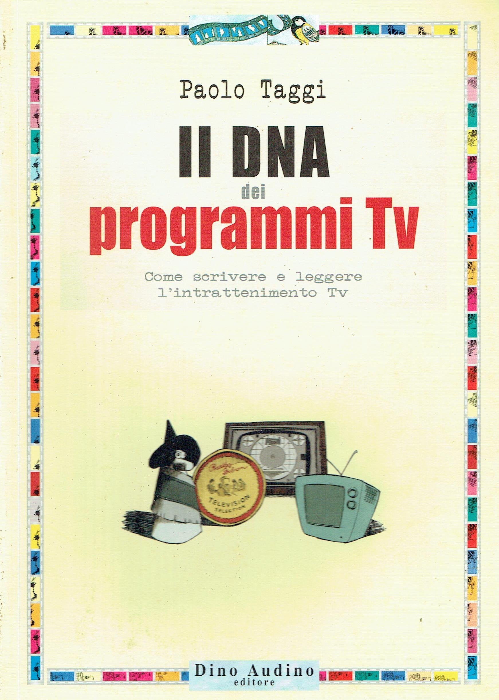 Il DNA dei programmi Tv. Come scrivere e leggere l'intrattenimento Tv book
