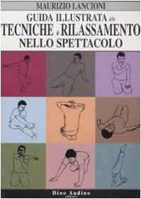 Guida illustrata alle tecniche di rilassamento nello spettacolo. Ediz. illustrata book