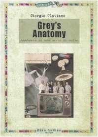 Grey's anatomy. Anatomia di una serie di culto book
