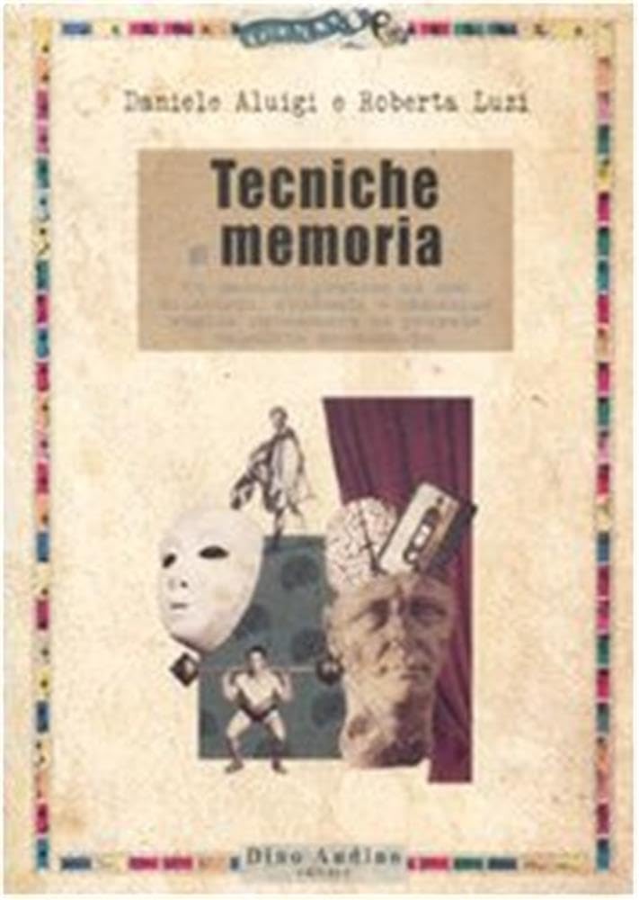 Tecniche di memoria. Un manuale pratico ad uso di attori, studenti e chiunque voglia potenziare le proprie capacità mnemoniche (Manuali) Film, Art & Culture