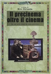 Il precinema oltre il cinema. Per una nuova storia dei media audiovisivi book
