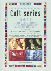 Cult series. Sex and the city-I Soprano-CSI Crime Scene Investigation-Alias-Six Feet Under-The OC (Vol. 2) (Ricerche) Film, Art & Culture
