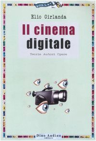 Il cinema digitale. Teorie, autori, opere (Ricerche) Film, Art & Culture